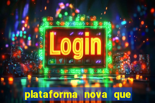 plataforma nova que ta pagando